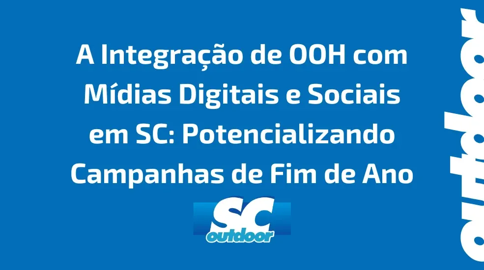 A Integra&ccedil;&atilde;o de OOH com M&iacute;dias Digitais e Sociais em SC: Potencializando Campanhas de Natal e Ano Novo