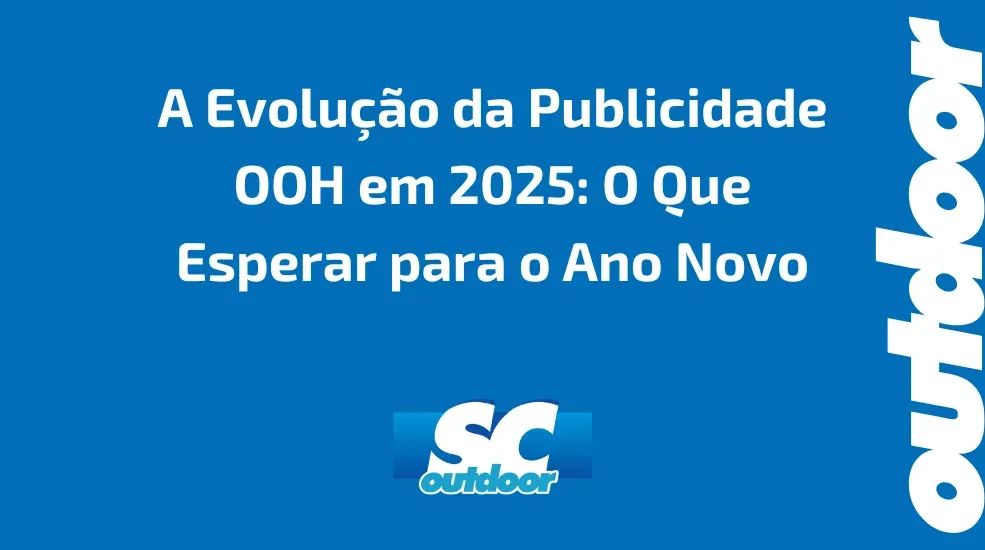 A Evolu&ccedil;&atilde;o da Publicidade OOH em 2025: O Que Esperar para o Ano Novo