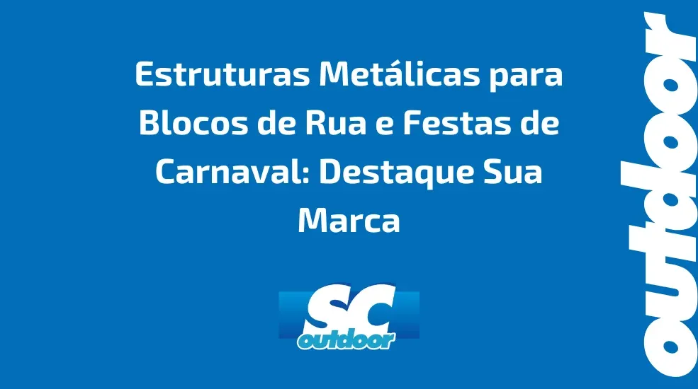 Estruturas Met&aacute;licas para Blocos de Rua e Festas de Carnaval: Destaque Sua Marca