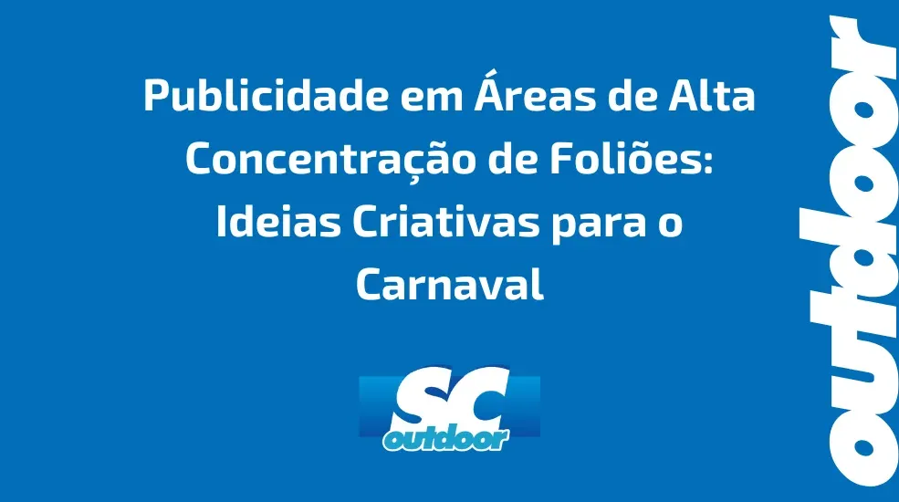 Publicidade em &Aacute;reas de Alta Concentra&ccedil;&atilde;o de Foli&otilde;es: Ideias Criativas para o Carnaval