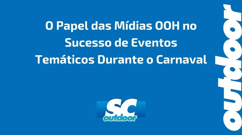 O Papel das M&iacute;dias OOH no Sucesso de Eventos Tem&aacute;ticos Durante o Carnaval