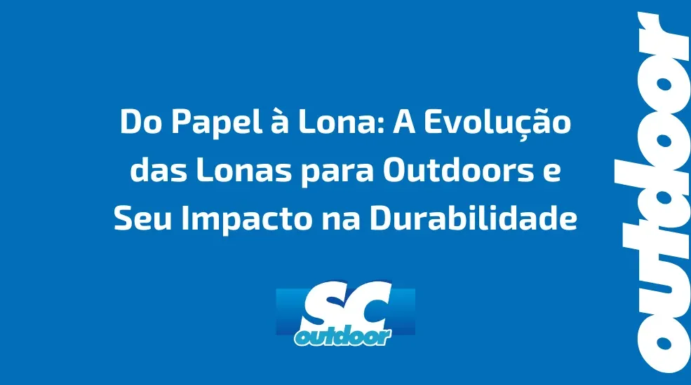 Do Papel &agrave; Lona: A Evolu&ccedil;&atilde;o das Lonas para Outdoors e Seu Impacto na Durabilidade