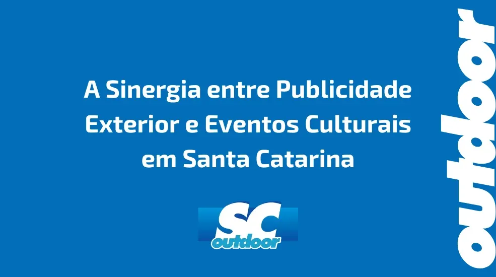 A Sinergia entre Publicidade Exterior e Eventos Culturais em Santa Catarina