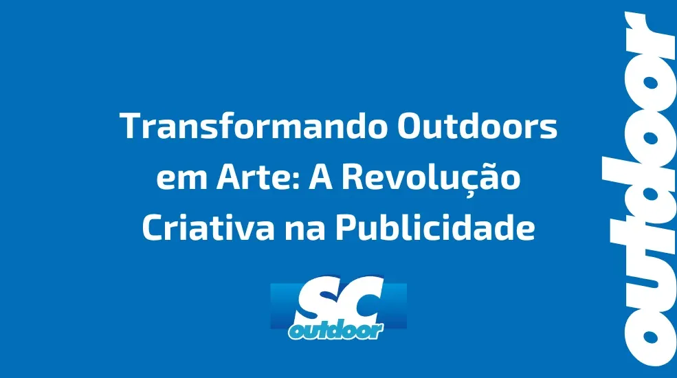 Transformando Outdoors em Arte: A Revolu&ccedil;&atilde;o Criativa na Publicidade